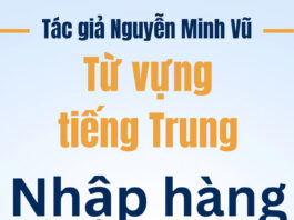 Từ vựng tiếng Trung Nhập hàng Trung Quốc tận gốc - Tác giả Nguyễn Minh Vũ